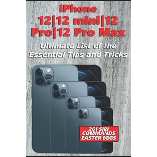 iPhone 12-12 mini-12 Pro-12 Pro Max - Ultimate List of the Essential Tips and Tricks (261 Siri Comma... 平裝版, Independently Published, 英文