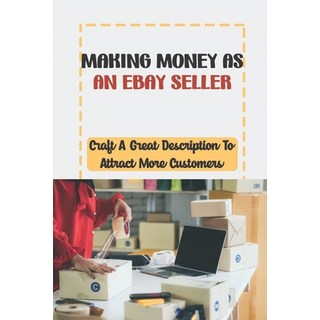 (英文圖書) Making Money As An eBay Seller: Craft A Great Description To Attract More Customers: Ebay Bus... 平裝版, Independently Published, 英文