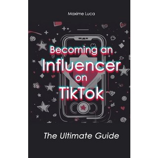 (英文圖書) Becoming an Influencer on TikTok: The Ultimate Guide 平裝版, Independently Published, 英文