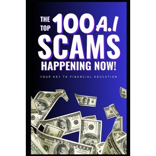 (英文圖書) The Top 100 AI Scams Happening Now: Your Key to Financial Education 平裝版, Independently Published, 英文