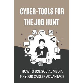 (英文圖書) Cyber-Tools For The Job Hunt: How To Use Social Media To Your Career Advantage: Come To A Poi... 平裝版, Independently Published, 英文