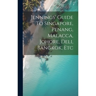 (英文圖書) Jennings' Guide To Singapore Penang Malacca Johore Deli Bangkok Etc 精裝版, Legare Street Press, 英文