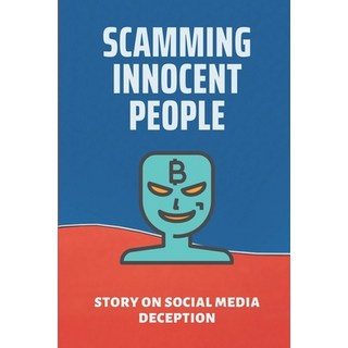 (英文圖書) Scamming Innocent People: Story On Social Media Deception: Avoid Online Fraud 平裝版, Independently Published, 英文