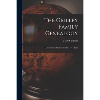 (英文圖書) The Grilley Family Genealogy; Descendants of Nelson Grilley 1811-1957 平裝版, Hassell Street Press, 英文