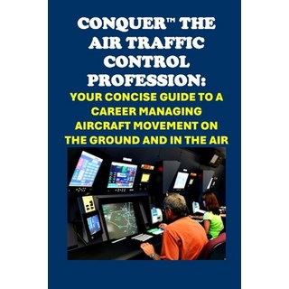 (英文圖書) Conquer the Air Traffic Control Profession: Your Concise Guide to a Career Mana... 平裝版, Independently Published, 英文