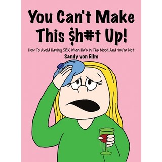 (英文書) You can't make this $h#t Up!： How to Avoid Having SEX When He's in The Mood and You're Not Hardcover, Dorrance Publishing Co., 英文, 精裝版