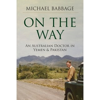 On The Way: An Australian Doctor In Yemen & Pakistan 平裝版, Dr Michael Francis Babbage, 英文