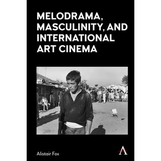 (英文圖書) Melodrama Masculinity and International Art Cinema 精裝版, Anthem Press, 英文