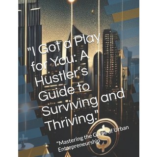 (英文圖書) "I Got a Play for You: A Hustler's Guide to Surviving and Thriving." "Mastering... 平裝版, Independently Published, 英文