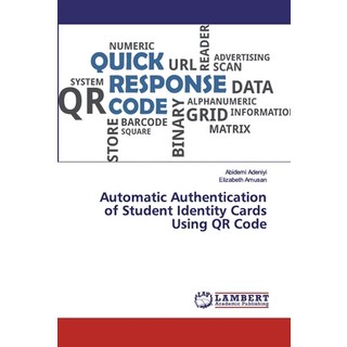 Automatic Authentication of Student Identity Cards Using QR Code 平裝版, LAP Lambert Academic Publishing, 英文