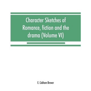 (英文圖書) Character sketches of romance fiction and the drama (Volume VI) 平裝版, Alpha Edition, 英文
