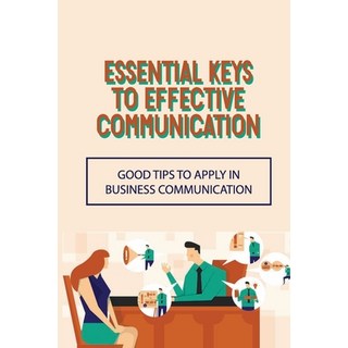 (英文圖書) Essential Keys To Effective Communication: Good Tips To Apply In Business Communication: Comm... 平裝版, Independently Published, 英文