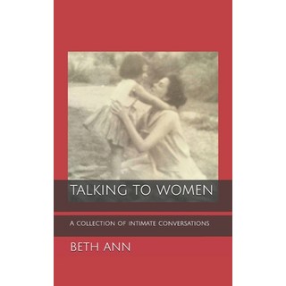 Talking to Women: A Collection of Intimate Conversations 平裝版, Independently Published, 英文