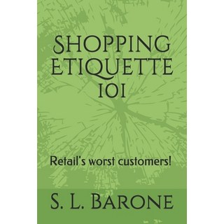 Shopping Etiquette 101: Retail's worst customers! 平裝版, Independently Published, 英文