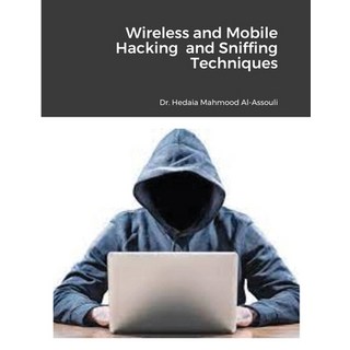 Wireless and Mobile Hacking and Sniffing Techniques 平裝版, Dr. Hedaia Mahmood Al-Assouli, 英文