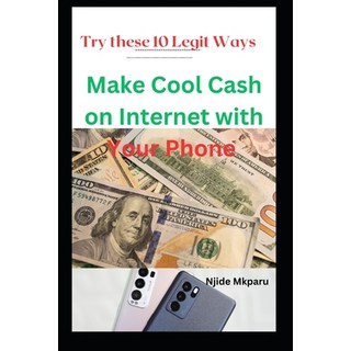 (英文圖書) Make Cool Cash on Internet with Your Phone: Try these 10 Legit Ways 平裝版, Independently Published, 英文