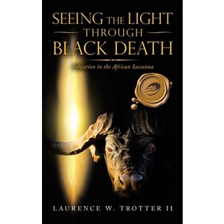 Seeing the Light Through Black Death: Salvation in the African Savanna 精裝版, Trafford Publishing, 英文