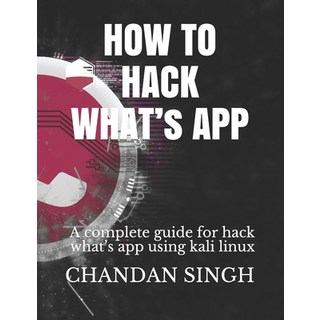 (英文圖書) HOW TO HACK WHAT's APP: A complete guide for hack what's app using kali linux 平裝版, Independently Published, 英文