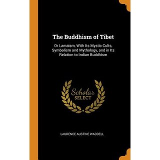 The Buddhism of Tibet: Or Lamaism With Its Mystic Cults Symbolism and Mythology and in Its Relati... 精裝版, Franklin Classics, 英文