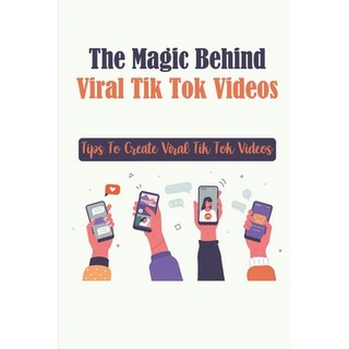 (英文圖書) The Magic Behind Viral Tik Tok Videos: Tips To Create Viral Tik Tok Videos: Grow Your Followe... 平裝版, Independently Published, 英文