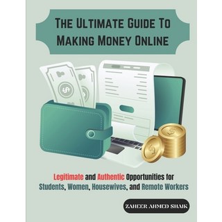 (英文圖書) The Ultimate Guide to Making Money Online: Legitimate and Authentic Opportuniti... 平裝版, Zaheer Ahmed Shaik, 英文