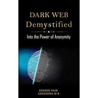 Dark Web Demystified: Into the Power of Anonymity 平裝版, Independently Published, 英文