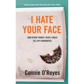 (英文圖書) I Hate Your Face: (And Other Things I Wish I Could Tell My Coworkers) 平裝版, Constance Castellucci, 英文