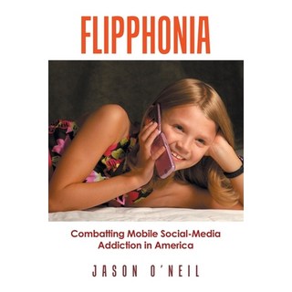 (英文圖書) Flipphonia: Combatting Mobile Social-Media Addiction in America 平裝版, Authorhouse, 英文