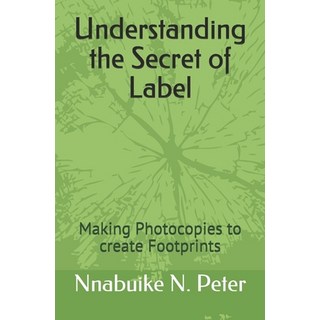 Understanding the Secret of Label: Making Photocopies to create Footprints 平裝版, Independently Published, 英文
