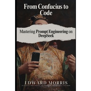 (英文圖書) From Confucius to Code: Mastering Prompt Engineering on DeepSeek 平裝版, Independently Published, 英文
