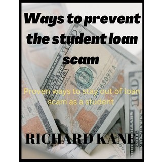 (英文圖書) Ways to Prevent the Student Loan Scam: Proven ways to stay out of loan scam as a student 平裝版, Independently Published, 英文
