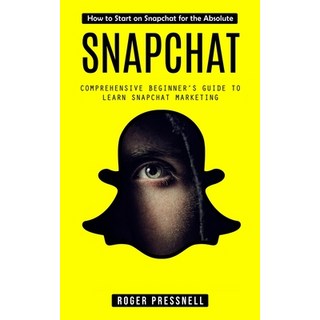 (英文圖書) Snapchat: How to Start on Snapchat for the Absolute (Comprehensive Beginner's Guide to Learn ... 平裝版, Roger Pressnell, 英文