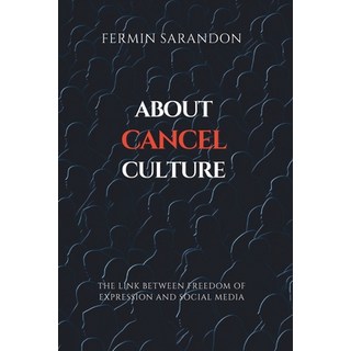 (英文圖書) About Cancel Culture: The link between freedom of expression and social media. 平裝版, Independently Published, 英文