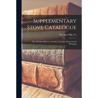 (英文圖書) Supplementary Stove Catalogue [microform]: The McClary Mfg. Co. London Toronto Montreal an... 平裝版, Legare Street Press, 英文