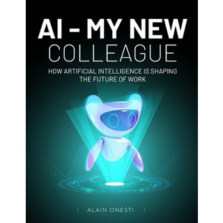 (英文圖書) AI My New Colleague: How Artificial Intelligence is shaping the future of work 平裝版, Independently Published, 英文