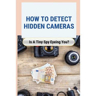 (英文圖書) How to Detect Hidden Cameras: Is A Tiny Spy Eyeing You?: How Do Hidden Cameras Work 平裝版, Independently Published, 英文