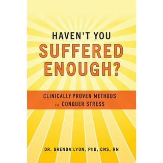 Haven't You Suffered Enough?: Clinically Proven Methods to Conquer Stress 平裝版, O'Leary Publishing, 英文