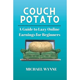 (英文圖書) Couch Potato: A Guide to Lazy Online Earnings for Beginners 平裝版, Independently Published, 英文