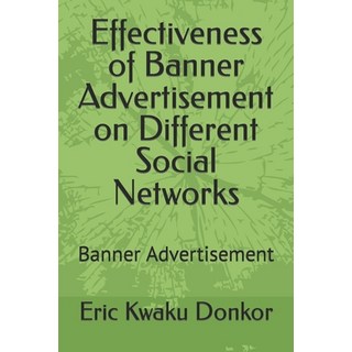 (英文圖書) Effectiveness of Banner Advertisement on Different Social Networks: Banner Advertisement 平裝版, Independently Published, 英文