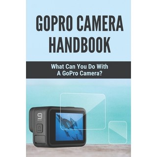 (英文圖書) GoPro Camera Handbook: What Can You Do With A GoPro Camera?: Gopro Camera For Filmmaking 平裝版, Independently Published, 英文