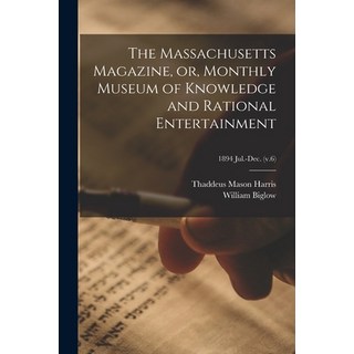 (英文圖書) The Massachusetts Magazine or Monthly Museum of Knowledge and Rational Entertainment; 1894 ... 平裝版, Legare Street Press, 英文