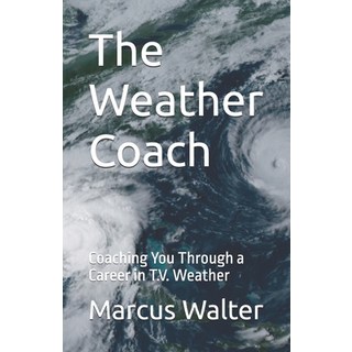 (英文圖書) The Weather Coach: Coaching You Through a Career in T.V. Weather 平裝版, Independently Published, 英文