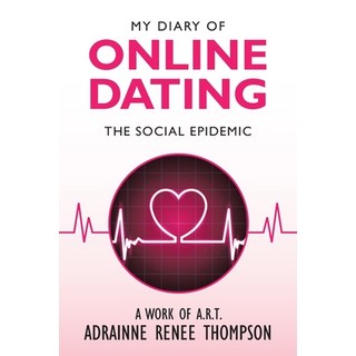 My Diary of Online Dating: The Social Epidemic 平裝版, Xlibris Us, 英文