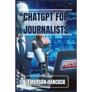 (英文圖書) ChatGPT for Journalists: Enhance Reporting and Streamline News Production with... 平裝版, Emerson Hancock, 英文