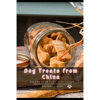 (英文圖書) Dog Treats from China: become your pet's best friend 平裝版, Independently Published, 英文