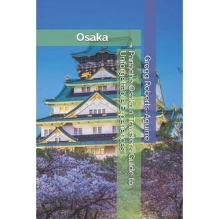 (英文圖書) Panache Osaka a Traveler's Guide to Unforgettable Experiences 平裝版, Independently Published, 英文