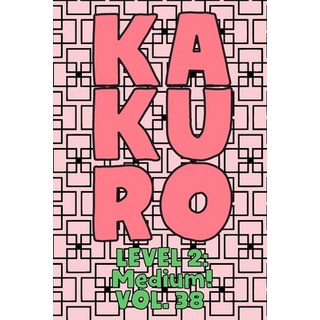 Kakuro Level 2: Medium! Vol. 38: Play Kakuro 14x14 Grid Medium Level Number Based Crossword Puzzle P... 平裝版, Independently Published, 英文