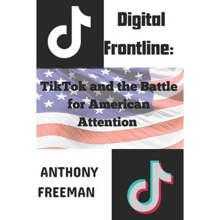 (英文圖書) Digital Frontline: TikTok And The Battle For American Attention 平裝版, Independently Published, 英文
