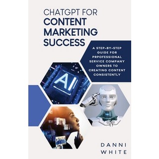 (英文圖書) ChatGPT for Content Marketing Success: A Step-by-Step Guide for Professional Service Company ... 平裝版, Dw Creative Publishers, 英文