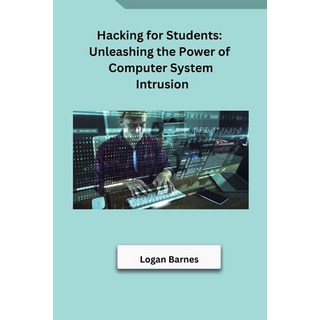 (英文圖書) Hacking for Students: Unleashing the Power of Computer System Intrusion 平裝版, Self, 英文